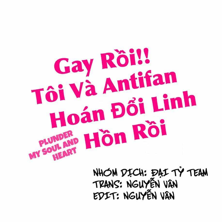 Gay Rồi! Tôi Và Antifan Hoán Đổi Linh Hồn Rồi. - Chương 16 - ảnh 1