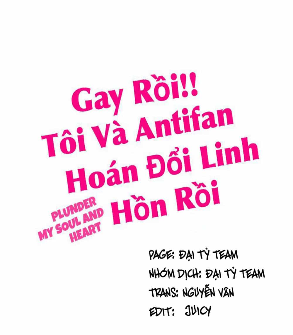 Gay Rồi! Tôi Và Antifan Hoán Đổi Linh Hồn Rồi. - Chương 29 - ảnh 1
