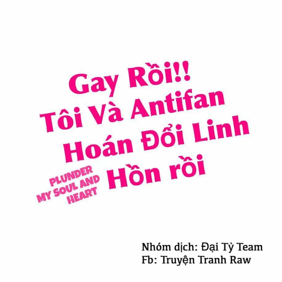Gay Rồi! Tôi Và Antifan Hoán Đổi Linh Hồn Rồi. - Chương 4 - ảnh 2