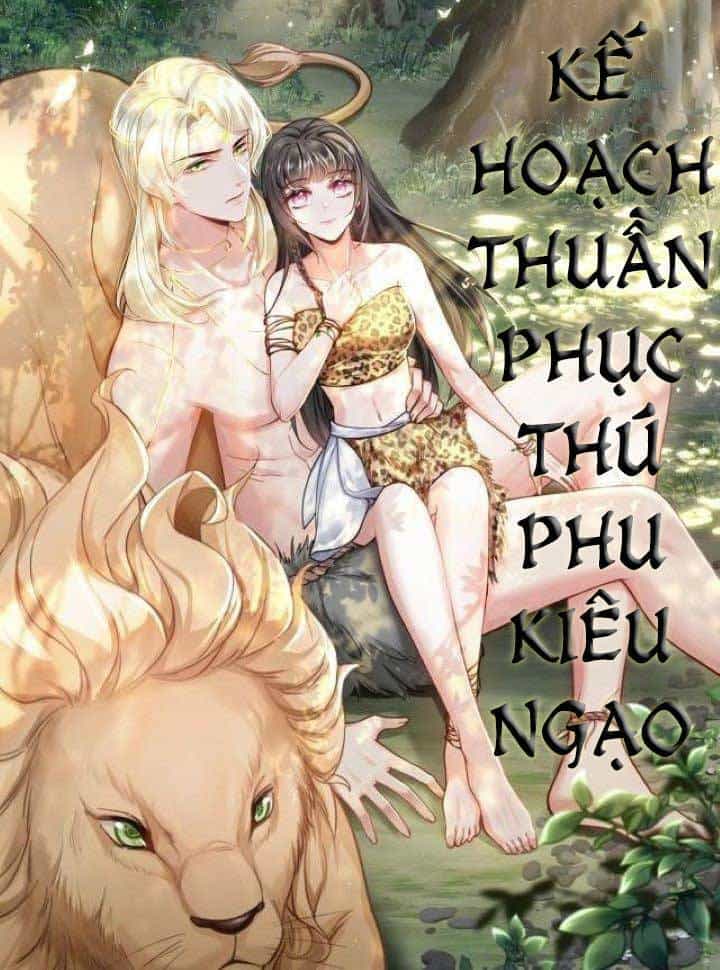 Kế Hoạch Thuần Phục Thú Phu Kiêu Ngạo - Chương 6 - ảnh 1