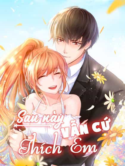 Sau Này Vẫn Cứ Thích Em - Chương 11 - ảnh 42