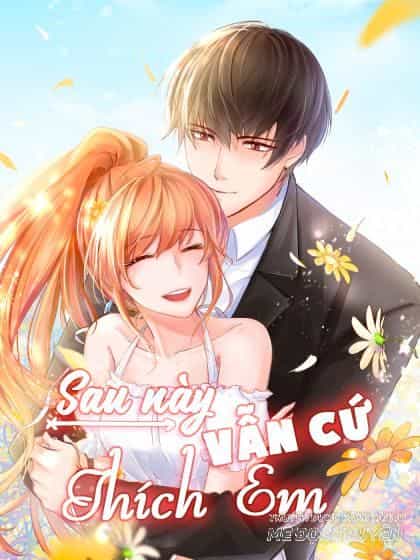 Sau Này Vẫn Cứ Thích Em - Chương 21 - ảnh 1